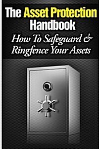 The Asset Protection Handbook: How to Ringfence & Safeguard Your Assets (Paperback)