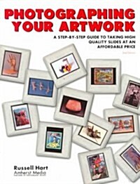 Photographing Your Artwork: A Step-By-Step Guide to Taking High Quality Slides at an Affordable Price (Paperback, 2, Revised)