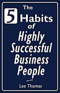 The 5 Habits of Highly Successful Business People (Paperback)