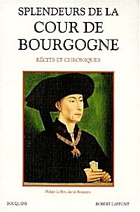 Splendeurs de la Cour de Bourgogne : Recits et chroniques (Paperback)
