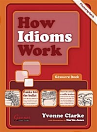 How Idioms Work - Photocopiable Resource Book (Board Book, Student ed)