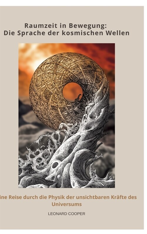 Raumzeit in Bewegung: Die Sprache der kosmischen Wellen: Eine Reise durch die Physik der unsichtbaren Kr?te des Universums (Hardcover)