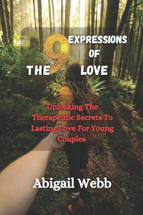 The 9 Expressions Of Love: Unlocking The Therapeutic Secrets To Lasting Love For Young Couples (Paperback)