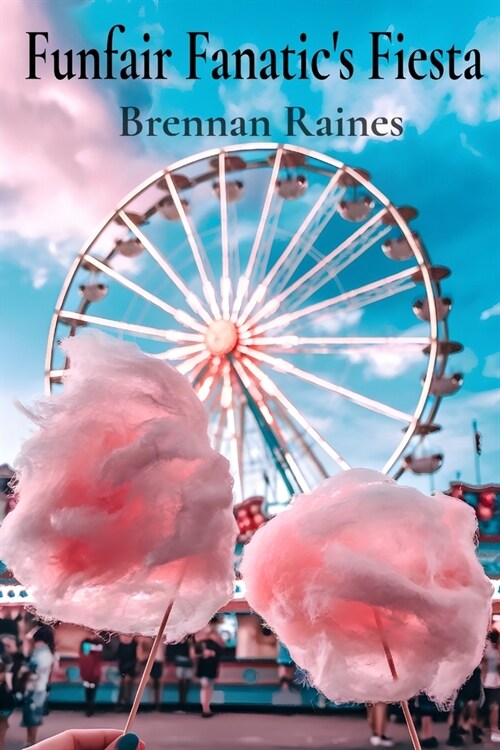 Funfair Fanatics Fiesta: A Whirlwind Tour of Classic Carousels, Cotton Candy Dreams, and Games of Chance at World-Famous Funfairs (Paperback)
