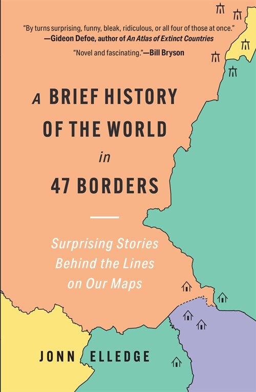 A Brief History of the World in 47 Borders: Surprising Stories Behind the Lines on Our Maps (Paperback)