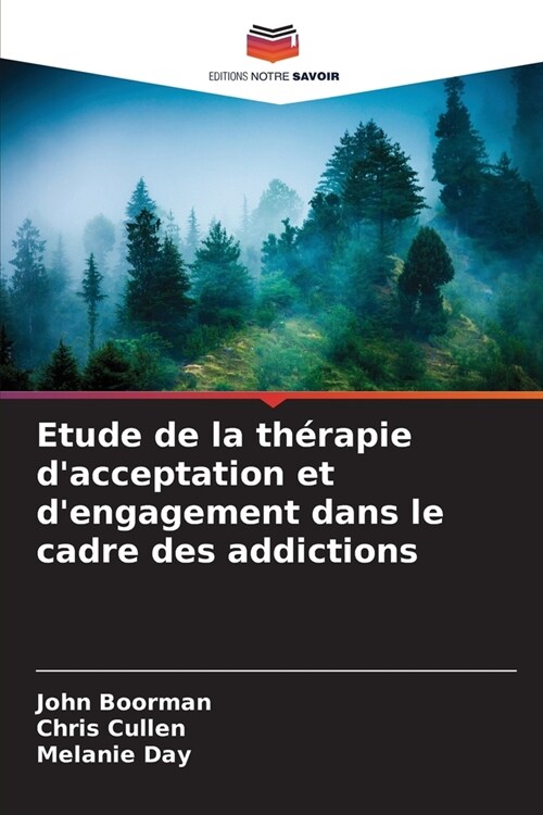 Etude de la th?apie dacceptation et dengagement dans le cadre des addictions (Paperback)