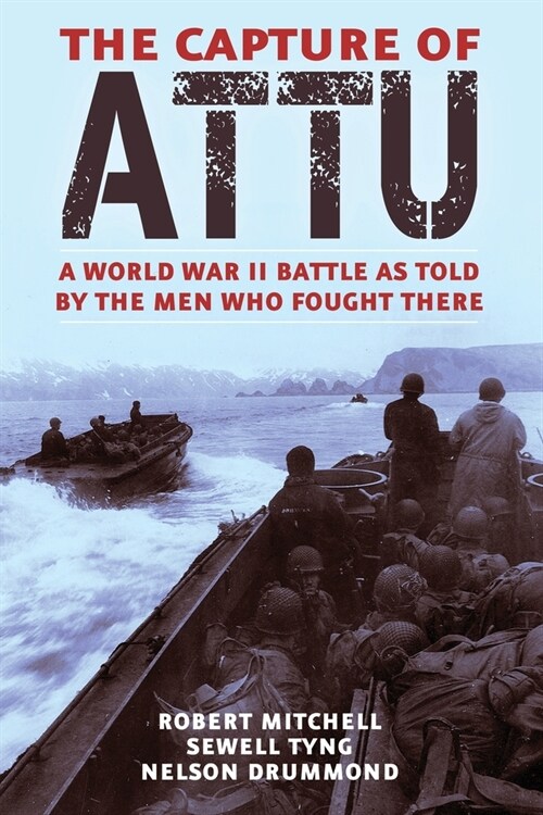 The Capture of Attu: A World War II Battle as Told by the Men Who Fought There (Paperback)