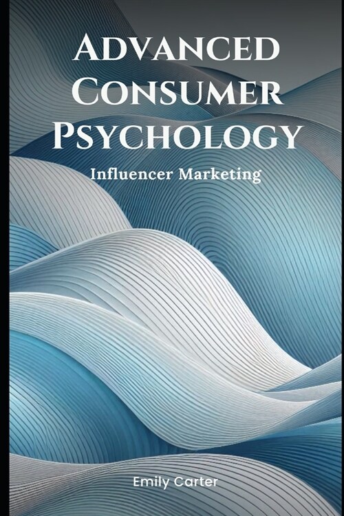 Advanced Consumer Psychology: Influencer Marketing (Paperback)