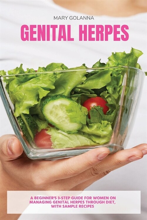 Genital Herpes: A Beginners 3-Step Guide for Women on Managing Genital Herpes Through Diet, With Sample Recipes (Paperback)