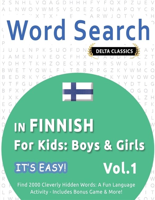 Word Search in Finnish for Kids: Boys & Girls - Its Easy! Vol.1 - Delta Classics - Find 2000 Cleverly Hidden Words: A Fun Language Activity - Include (Paperback)