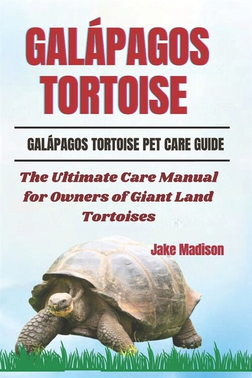 Gal?agos Tortoise: The Ultimate Care Manual for Owners of Giant Land Tortoises (Paperback)