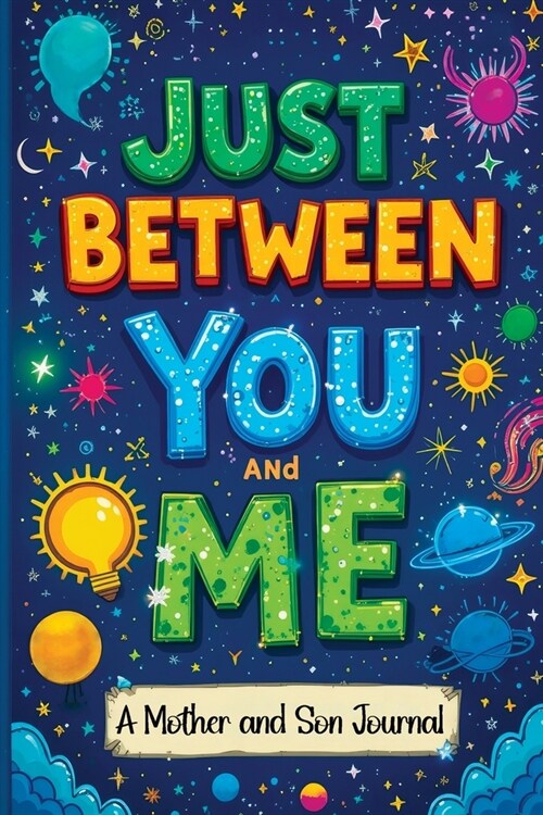 Just Between You and Me: A Guided Journal for Mother and Son is a Pass Back and Forth Diary with Prompts to Spark Conversations, Help Us Streng (Paperback)