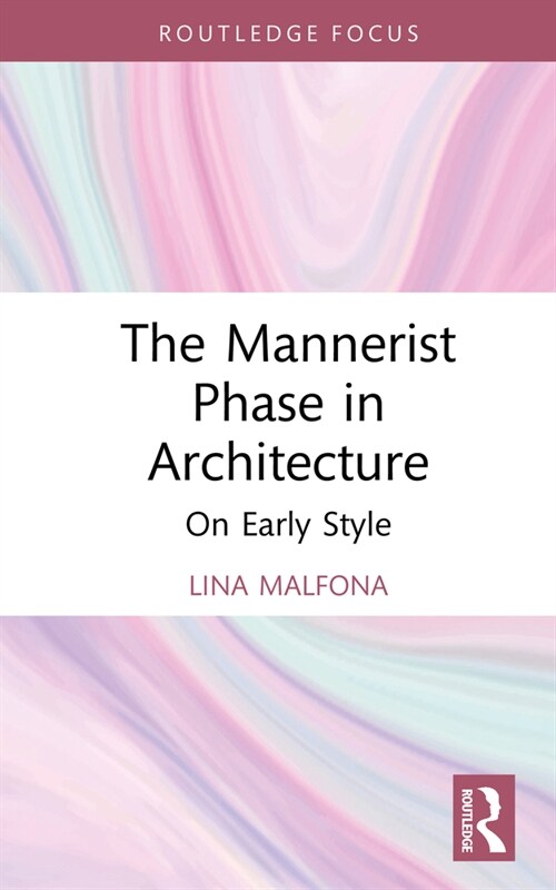 The Mannerist Phase in Architecture : On Early Style (Hardcover)