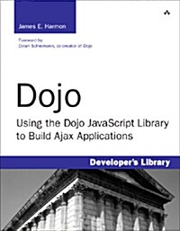 Dojo: Using the Dojo JavaScript Library to Build Ajax Applications (Paperback)