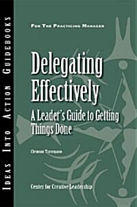 Delegating Effectively: A Leaders Guide to Getting Things Done (Paperback)