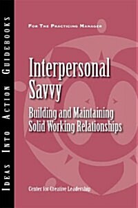 Interpersonal Savvy: Building and Maintaining Solid Working Relationships (Paperback)