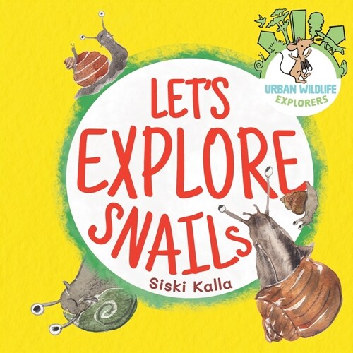 Lets Explore Snails!: An Urban Wildlife Explorers book (Paperback)