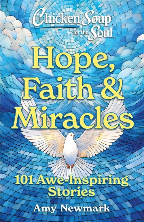 Chicken Soup for the Soul: Hope, Faith & Miracles: 101 Awe-Inspiring Stories (Paperback)
