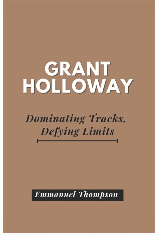 Grant Holloway: Dominating Tracks, Defying Limits (Paperback)