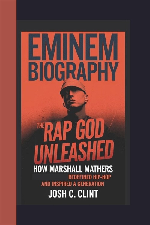 Eminem Biography: The Rap God Unleashed How Marshall Mathers Redefined Hip-Hop and Inspired a Generation (Paperback)
