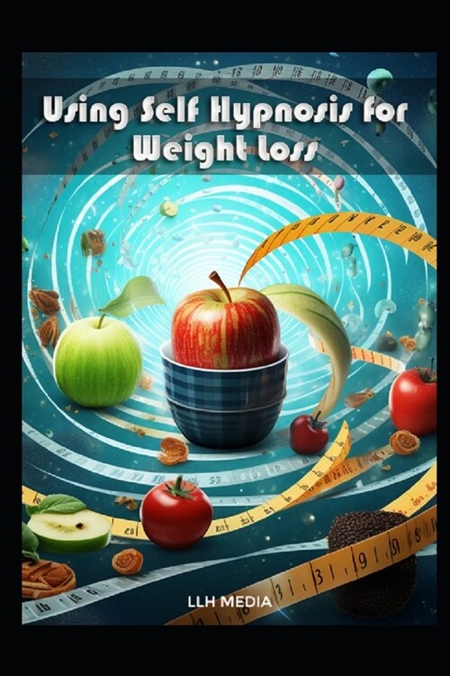 Using Self Hypnosis for Weight Loss: With Hypnotic Scripts (Paperback)