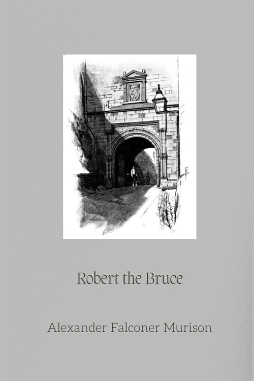 Robert the Bruce: Alexander Falconer Murison (Paperback)