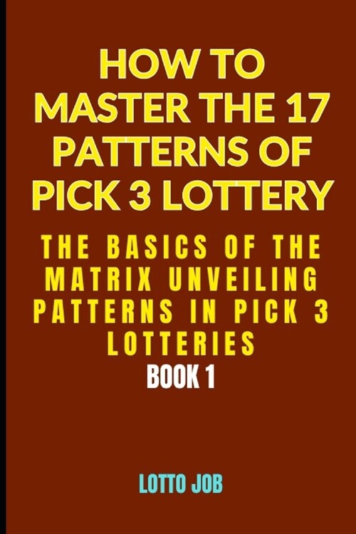 The Basics of the Matrix: Unveiling Patterns in Pick 3 Lotteries (Paperback)