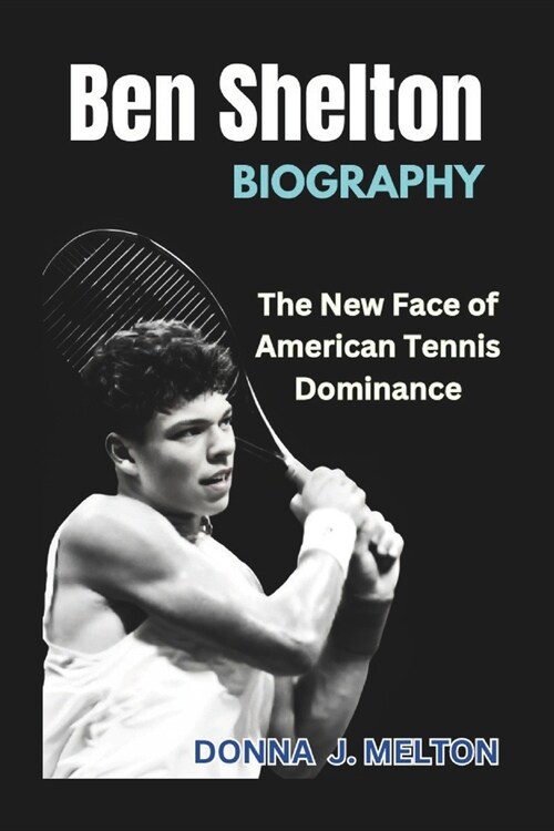 Ben Shelton Biography: The New Face of American Tennis Dominance (Paperback)