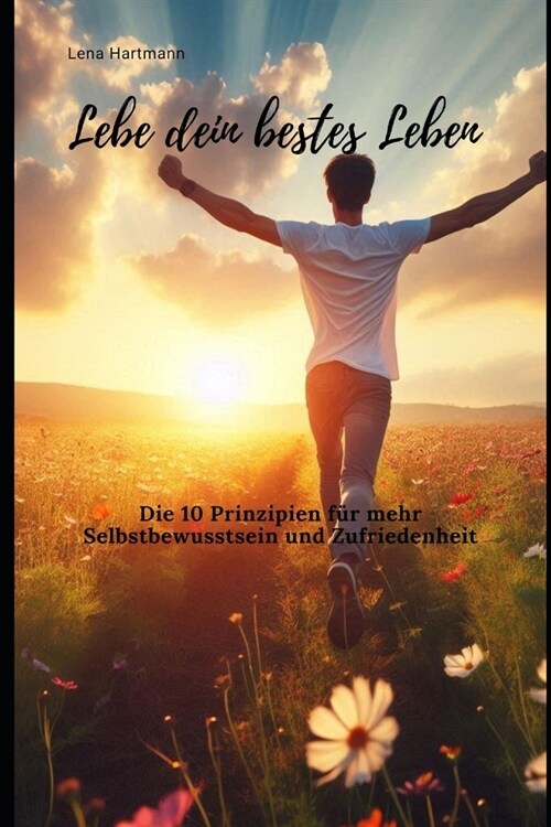 Lebe dein bestes Leben: Die 10 Prinzipien f? mehr Selbstbewusstsein und Zufriedenheit (Paperback)