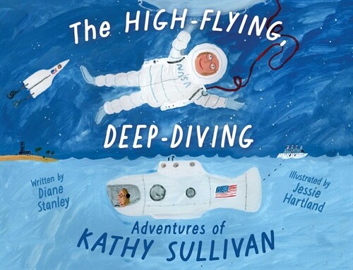 The High-Flying, Deep-Diving Adventures of Kathy Sullivan: Astronaut and Oceanographer (Hardcover)