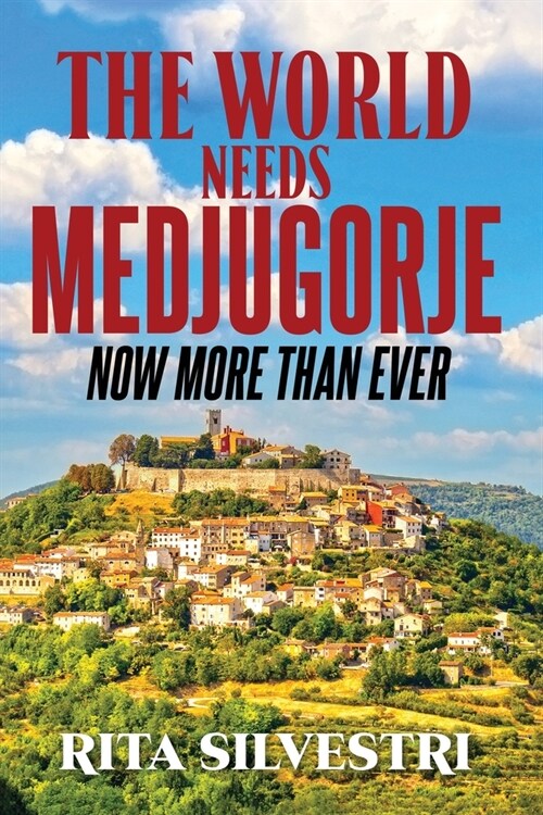 The World Needs Medjugorje Now More Than Ever (Paperback)