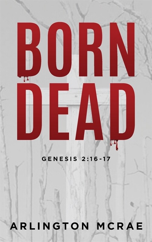 Born Dead: Genesis 2:16-17 (Hardcover)