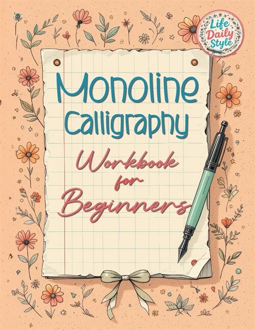 Monoline Calligraphy: A Creative Lettering Practice Book for Beginners - Master Hand-Lettered Design with Simple, Mindful Strokes and Daily (Paperback)