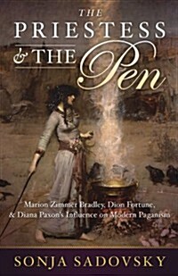 The Priestess & the Pen: Marion Zimmer Bradley, Dion Fortune & Diana Paxsons Influence on Modern Paganism (Paperback)