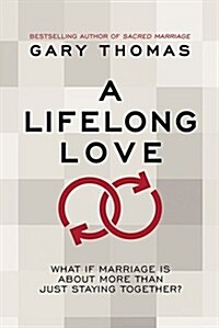 A Lifelong Love: What If Marriage Is about More Than Just Staying Together? (Hardcover)