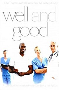 Well and Good - Fourth Edition: A Case Study Approach to Health Care Ethics (Paperback, 4, Revised)