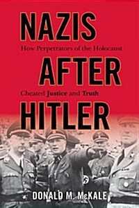 Nazis After Hitler: How Perpetrators of the Holocaust Cheated Justice and Truth (Paperback)