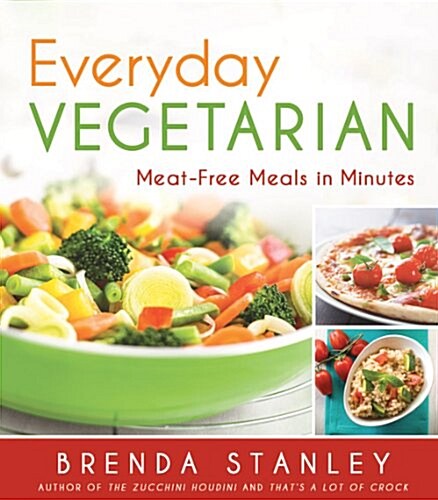 Everyday Vegetarian: Meat-Free Meals in Minutes (Paperback)