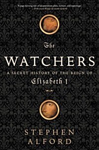 The Watchers: A Secret History of the Reign of Elizabeth I (Paperback)