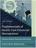 Fundamentals of Health Care Financial Management: A Practical Guide to Fiscal Issues and Activities, 4th Edition (Paperback, 4, Revised)