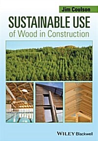 Sustainable Use of Wood in Construction (Paperback)