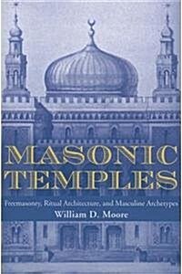 Masonic Temples: Freemasonry, Ritual Architecture, and Masculine Archetypes (Paperback, 3)