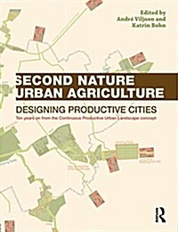 Second Nature Urban Agriculture : Designing Productive Cities (Paperback)