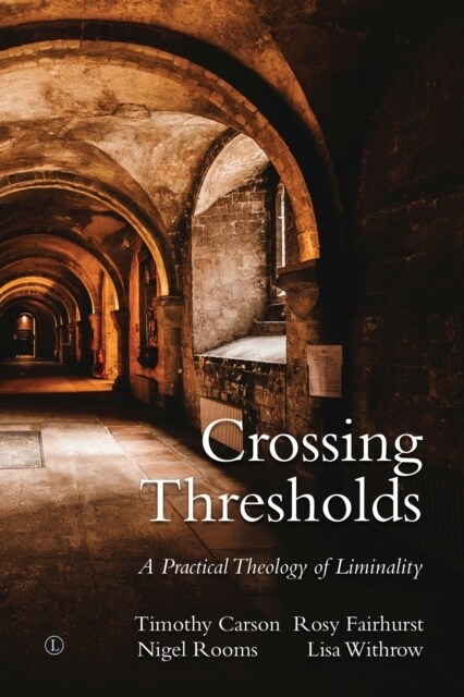 Crossing Thresholds : A Practical Theology of Liminality (Paperback)