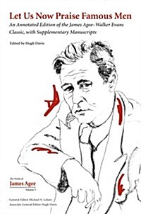 Let Us Now Praise Famous Men: An Annotated Edition of the James Agee-Walker Evans Classic, with Supplementary Manuscripts Volume 3 (Hardcover, 2)