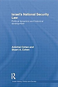 Israels National Security Law : Political Dynamics and Historical Development (Paperback)