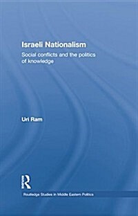Israeli Nationalism : Social conflicts and the politics of knowledge (Paperback)