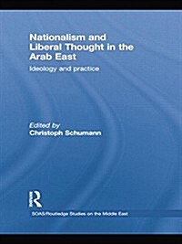 Nationalism and Liberal Thought in the Arab East : Ideology and Practice (Paperback)