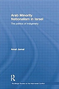 Arab Minority Nationalism in Israel : The Politics of Indigeneity (Paperback)