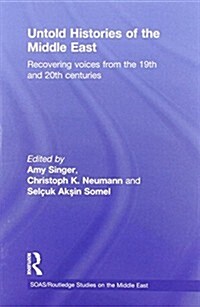 Untold Histories of the Middle East : Recovering Voices from the 19th and 20th Centuries (Paperback)
